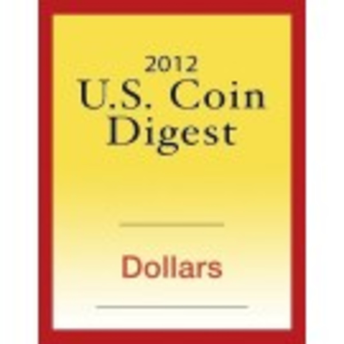 2012 U.S. Coin Digest: Dollars